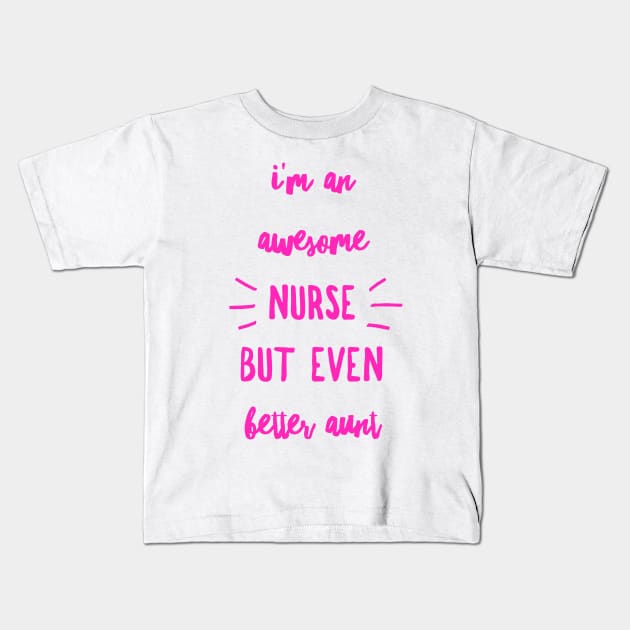 Nurse Aunt Gift Awesome Nurse Better Aunt Hot Pink Kids T-Shirt by 2CreativeNomads